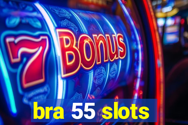 bra 55 slots